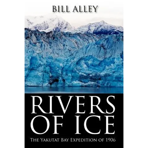 Rivers of Ice: The Yakutat Bay Expedition of 1906 - Paperback