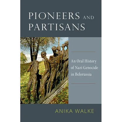 Pioneers and Partisans: An Oral History of Nazi Genocide in Belorussia - Paperback