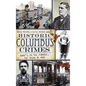 Historic Columbus Crimes: Mama's in the Furnace, the Thing & More - Hardcover