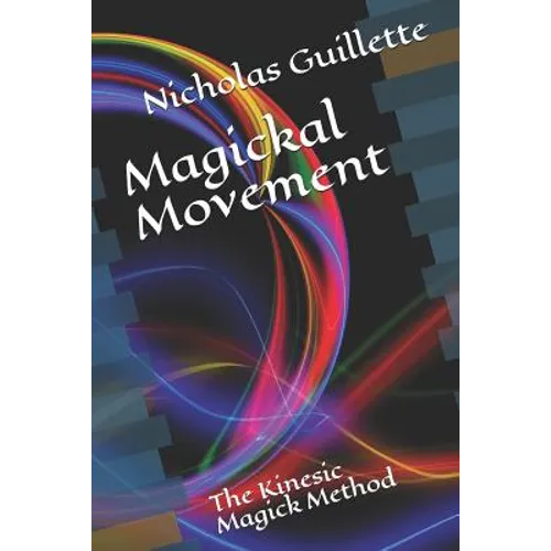 Magickal Movement: The Kinesic Magick Method - Paperback