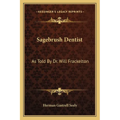 Sagebrush Dentist: As Told By Dr. Will Frackelton - Paperback