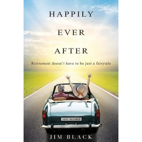 Happily Ever After: Retirement doesn't have to be just a fairytale - Paperback