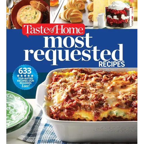 Taste of Home Most Requested Recipes: 633 Top-Rated Recipes with Easy Step-By-Step Instructions - Hardcover