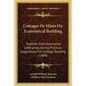 Cottages Or Hints On Economical Building: Together With Descriptive Letterpress, Giving Practical Suggestions For Cottage Building (1884) - Paperback