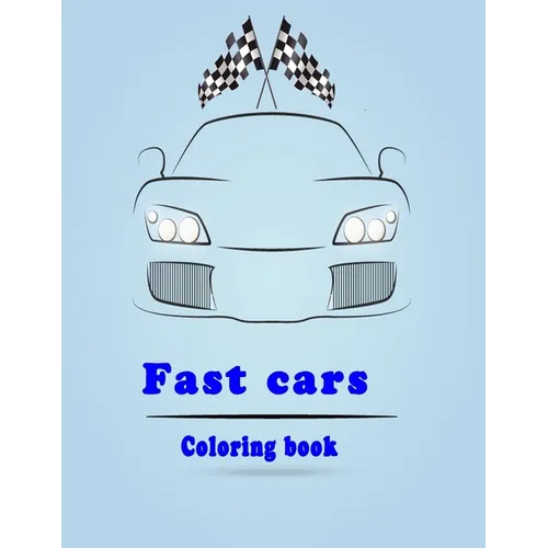 fast cars coloring book: sport cars and luxery cars coloring book for kids ages 1-2-3-5-6-7-8 and for adult car lovers with all the fancy cars - Paperback