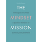 The Mindset Mission: Techniques To Create A Positive Mindset To Achieve Your Potential - Paperback
