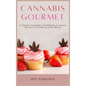 Cannabis Gourmet: A Simply Cannabis Cookbook to Learn the Art of Cooking with Weed. - Hardcover