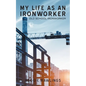 My Life as an Ironworker: Old School Ironworker - Paperback