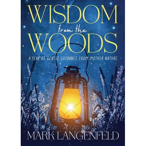 Wisdom from the Woods: A Year of Gentle Guidance from Mother Nature - Paperback