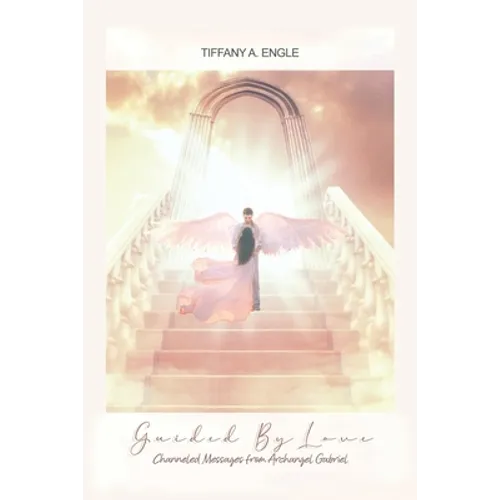 Guided by Love: Channeled Messages from Archangel Gabriel - Paperback