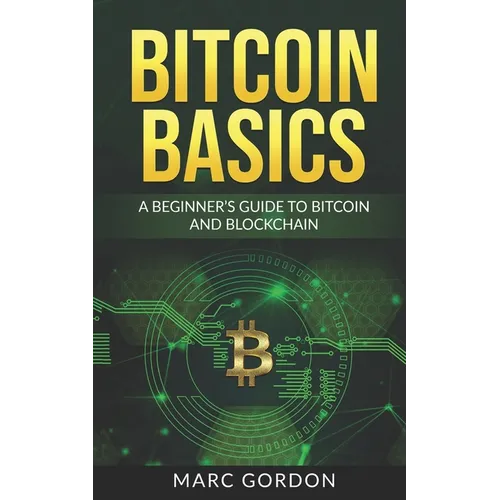 Bitcoin Basics: A Beginner's Guide to Bitcoin and Blockchain - Paperback