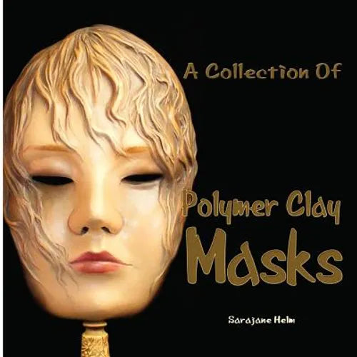 A Collection Of Polymer Clay Masks - Paperback
