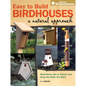 Easy to Build Birdhouses - A Natural Approach: Must Know Info to Attract and Keep the Birds You Want - Paperback