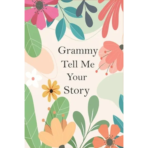 Grammy Tell Me Your Story: A Guided Questions Journal For Your Grandmother To Record Her Precious Memories And Life Experiences - Paperback