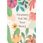 Grammy Tell Me Your Story: A Guided Questions Journal For Your Grandmother To Record Her Precious Memories And Life Experiences - Paperback