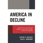 America in Decline: How the Loss of Civic Virtue and Standards of Excellence Is Causing the End of Pax Americana - Hardcover