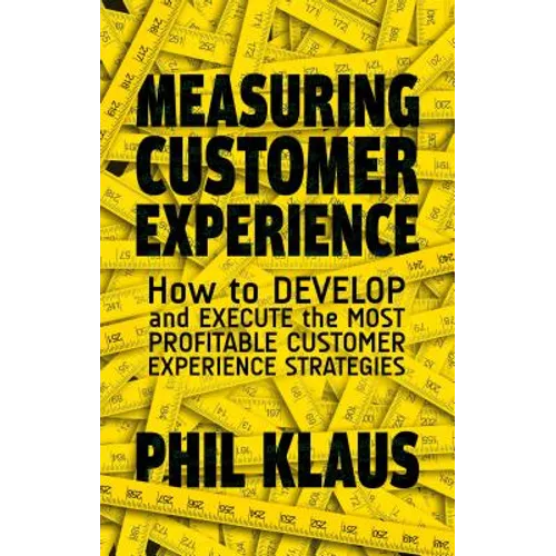 Measuring Customer Experience: How to Develop and Execute the Most Profitable Customer Experience Strategies - Hardcover