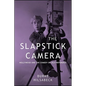 The Slapstick Camera: Hollywood and the Comedy of Self-Reference - Paperback