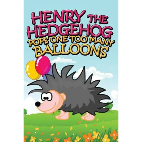 Henry the Hedgehog Pops One Too Many Balloons - Paperback