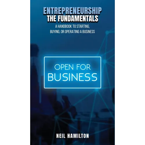 Entrepreneurship - The Fundamentals: A Handbook to Starting, Buying, or Operating a Business - Hardcover
