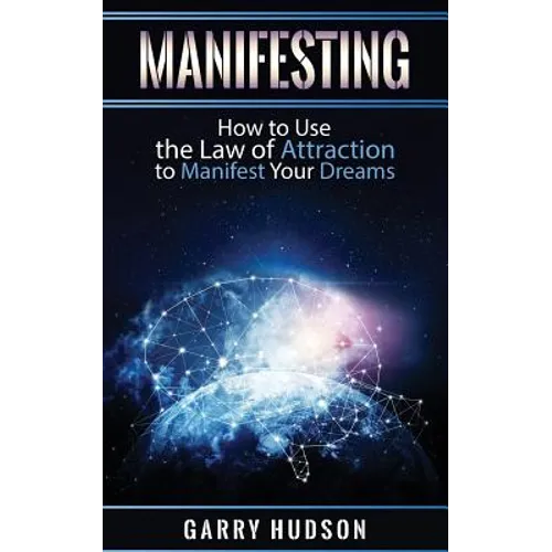 Manifesting: How to Use the Law of Attraction to Manifest Your Dreams - Paperback