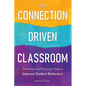 The Connection-Driven Classroom: Proactive and Practical Tools to Improve Student Behaviors - Paperback