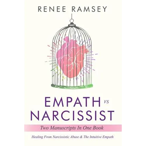 Empath Vs Narcissist: Two Manuscripts in One Book: Healing From Narcissistic Abuse & The Intuitive Empath - Paperback