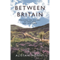 Between Britain: Walking the History of England and Scotland - Hardcover