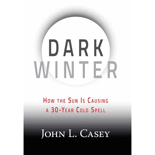 Dark Winter: How the Sun Is Causing a 30-Year Cold Spell - Hardcover
