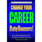 Change Your Career Baby Boomers!: Motivational Career Guide - Paperback