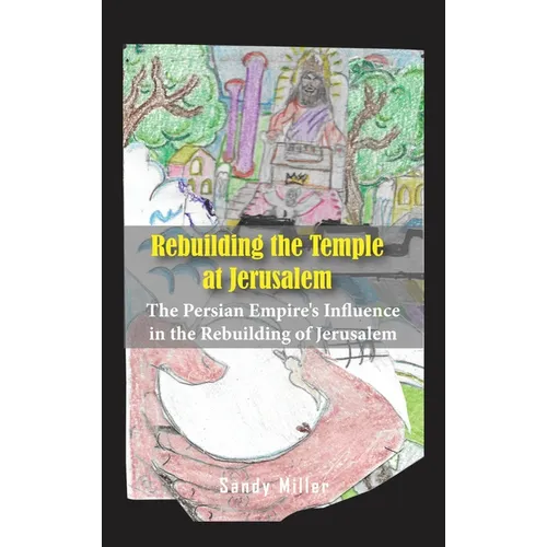 Rebuilding the Temple at Jerusalem: The Persian Empire's Influence In The Rebuilding Of Jerusalem - Hardcover