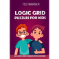 Logic Grid Puzzles For Kids: Pure Loop Puzzles - 100 Logic Grid Puzzles With Answers - Paperback