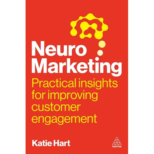 Neuromarketing: Practical Insights for Improving Customer Engagement - Hardcover