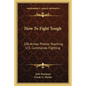 How to Fight Tough: 100 Action Photos Teaching U.S. Commando Fighting - Paperback