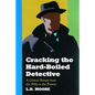 Cracking the Hard-Boiled Detective: A Critical History from the 1920s to the Present - Paperback
