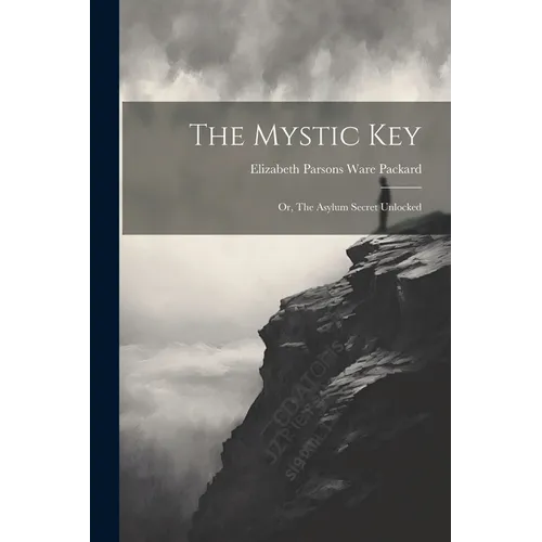The Mystic Key: Or, The Asylum Secret Unlocked - Paperback