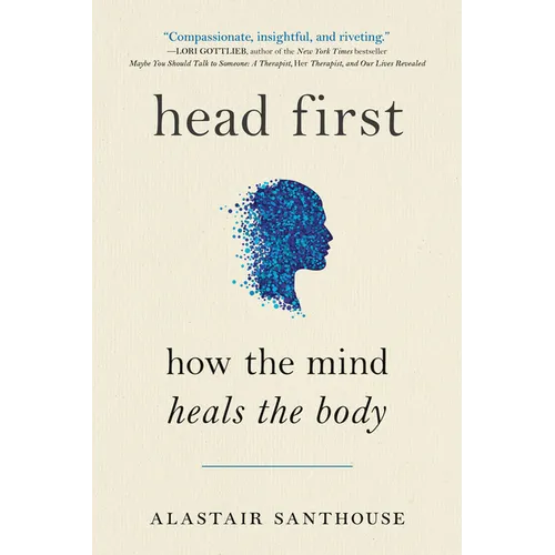 Head First: How the Mind Heals the Body - Paperback