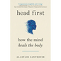 Head First: How the Mind Heals the Body - Paperback