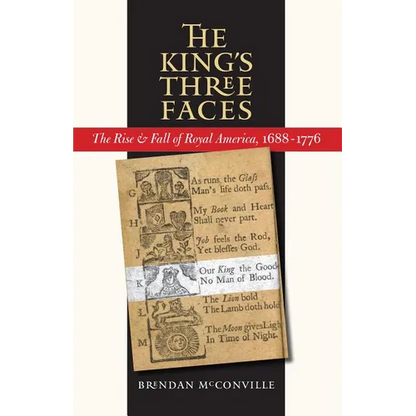 The King's Three Faces: The Rise and Fall of Royal America, 1688-1776 - Paperback