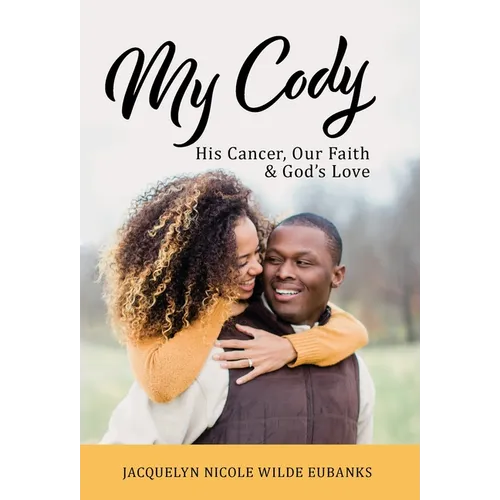 My Cody: His Cancer, Our Faith & God's Love - Hardcover