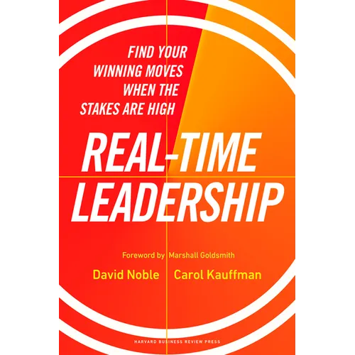 Real-Time Leadership: Find Your Winning Moves When the Stakes Are High - Hardcover
