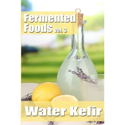 Fermented Foods vol. 3: Water Kefir - Paperback
