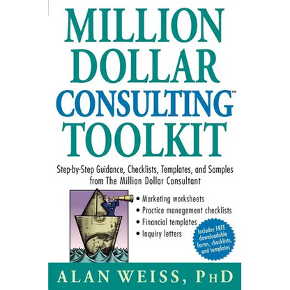 Million Dollar Consulting Toolkit: Step-By-Step Guidance, Checklists, Templates, and Samples from the Million Dollar Consultant - Paperback
