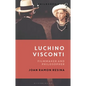 Luchino Visconti: Filmmaker and Philosopher - Hardcover