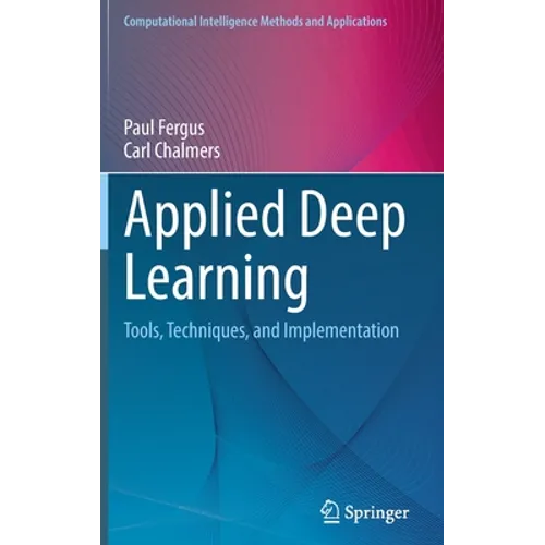 Applied Deep Learning: Tools, Techniques, and Implementation - Hardcover