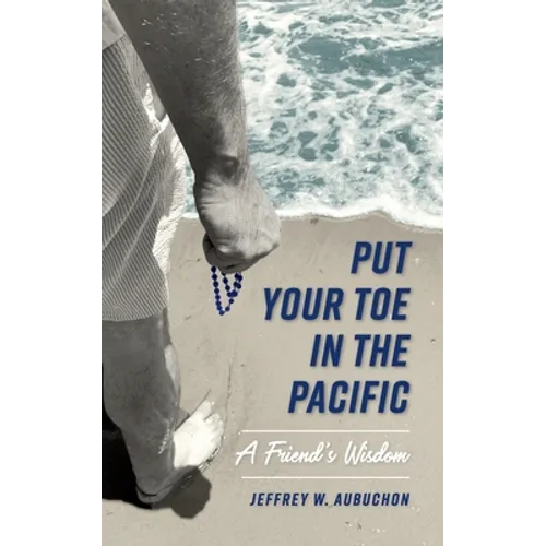 Put Your Toe in the Pacific: A Friend's Wisdom - Paperback