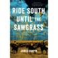 Ride South Until the Sawgrass - Paperback