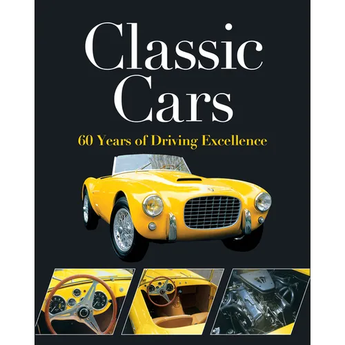 Classic Cars: 60 Years of Driving Excellence - Hardcover