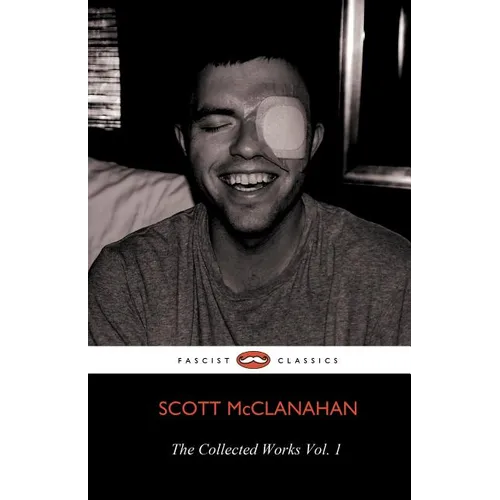 The Collected Works of Scott McClanahan Vol. 1 - Paperback