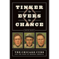 Tinker to Evers to Chance: The Chicago Cubs and the Dawn of Modern America - Paperback